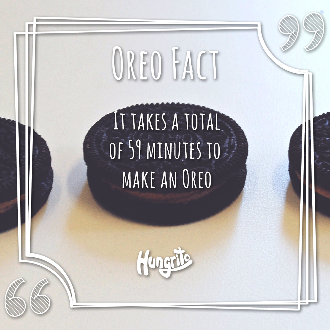 It takes a total of 59 minutes to make an oreo. Oreo Fact