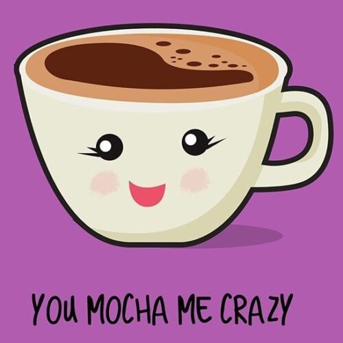 Interesting coffee puns| You make me crazy